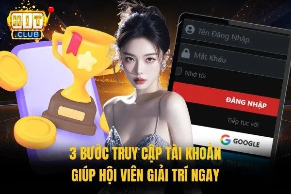 Đăng Nhập Hitclub Chỉ 3 Bước Và Cách Bảo Mật Hiệu Quả 2 3 bước truy cập tài khoản giúp hội viên giải trí ngay