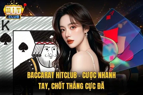 Baccarat Hitclub - Cược Nhanh Tay, Chốt Thắng Cực Đã 5 Baccarat Hitclub