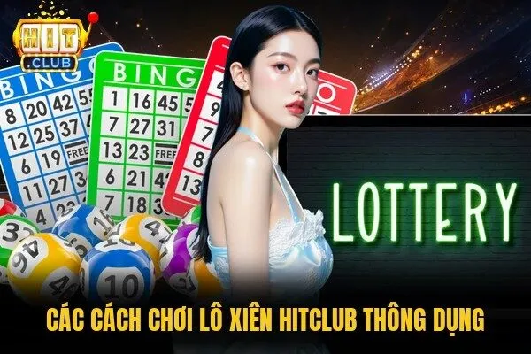 Lô Xiên Hitclub - Cách Đánh Nhiều Con Để Nhanh Trúng Nhất 1 Các cách chơi lô xiên Hitclub thông dụng