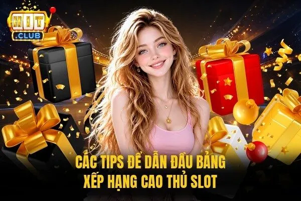 Sự Kiện Đua Top Nổ Hũ Hitclub - Bứt Phá Nhận Quà Khủng 3 Các tips để dẫn đầu bảng xếp hạng cao thủ slot
