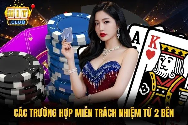 Miễn Trừ Trách Nhiệm Với Những Quy Định Mới Nhất Hiện Nay 3 Các trường hợp miễn trách nhiệm từ 2 bên
