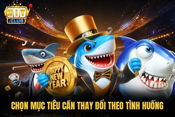 Bắn Cá Thần Tài Hitclub | Trọn Bộ Tính Năng Đặc Biệt 3 Chọn mục tiêu cần thay đổi theo tình huống