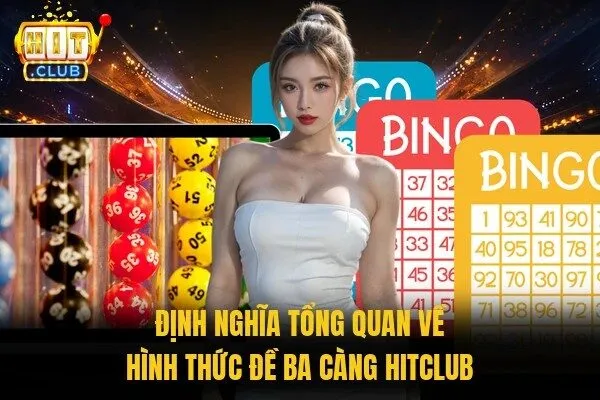 Đề Ba Càng Hitclub - Khám Phá Luật Chơi 3 Số Ăn Thưởng Khủng 1 Định nghĩa tổng quan về hình thức đề ba càng Hitclub