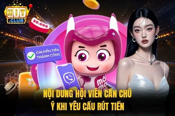 Nội dung hội viên cần chú ý khi yêu cầu rút tiền 