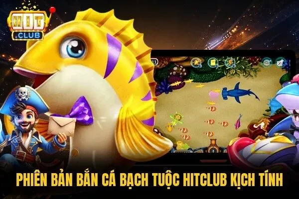 Bắn Cá Bạch Tuộc Hitclub - Không Gian Săn Thưởng Đỉnh Cao 1 Phiên bản bắn cá Bạch Tuộc Hitclub kịch tính