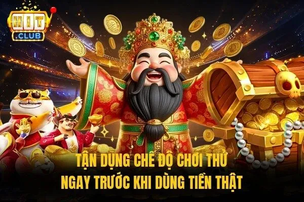 Tận dụng chế độ chơi thử ngay trước khi dùng tiền thật