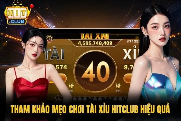 Tài Xỉu Hitclub - Chốt Kèo Chuẩn, Bùng Nổ Thưởng Khủng 3 Tham khảo mẹo chơi Tài xỉu Hitclub hiệu quả