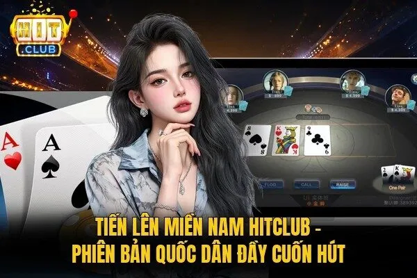 Tiến Lên Miền Nam Hitclub - Phiên Bản Quốc Dân Đầy Cuốn Hút 4 Tiến lên miền Nam Hitclub