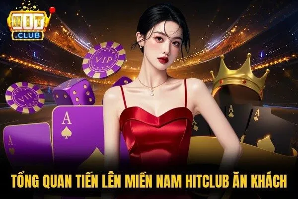 Tiến Lên Miền Nam Hitclub - Phiên Bản Quốc Dân Đầy Cuốn Hút 1 Tổng quan Tiến lên miền Nam Hitclub ăn khách