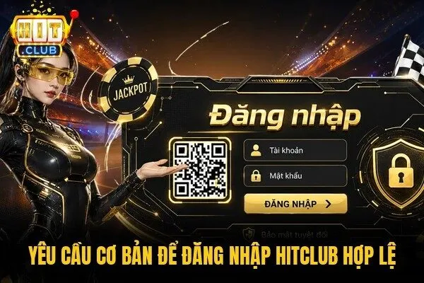 Đăng Nhập Hitclub Chỉ 3 Bước Và Cách Bảo Mật Hiệu Quả 1 Yêu cầu cơ bản để đăng nhập Hitclub hợp lệ